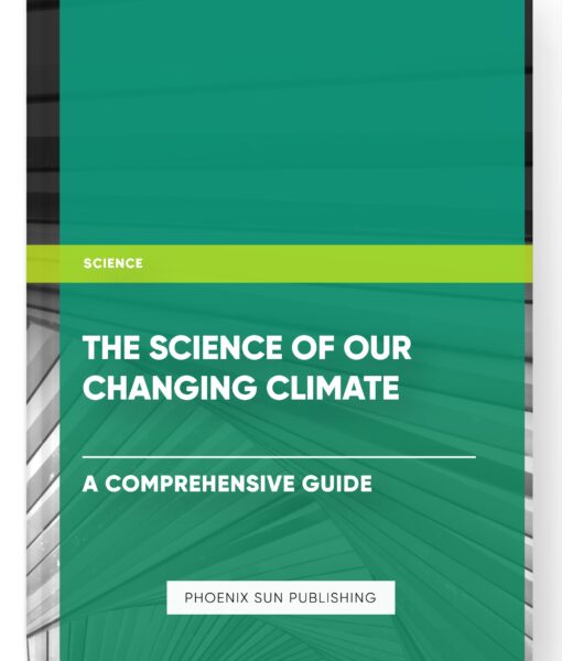 The Science of our Changing Climate: A Comprehensive Guide