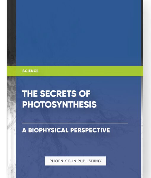 The Secrets of Photosynthesis: A Biophysical Perspective