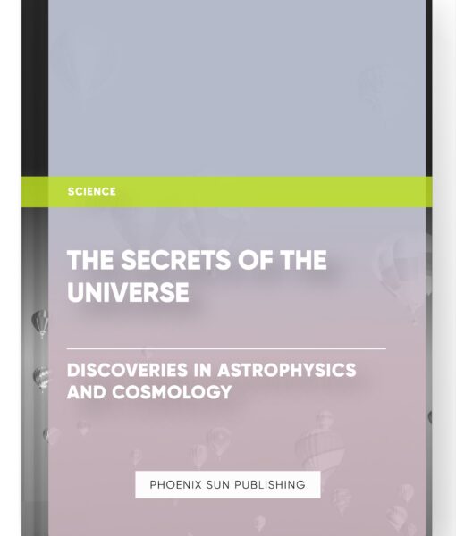 The Secrets of the Universe – Discoveries in Astrophysics and Cosmology