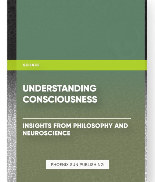 Understanding Consciousness: Insights from Philosophy and Neuroscience