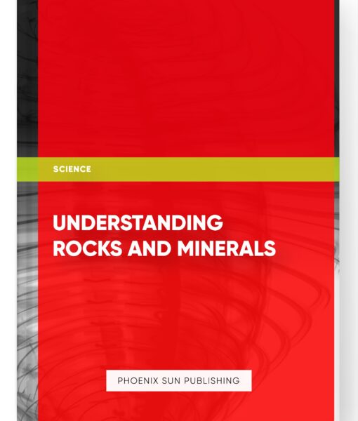 Understanding Rocks and Minerals