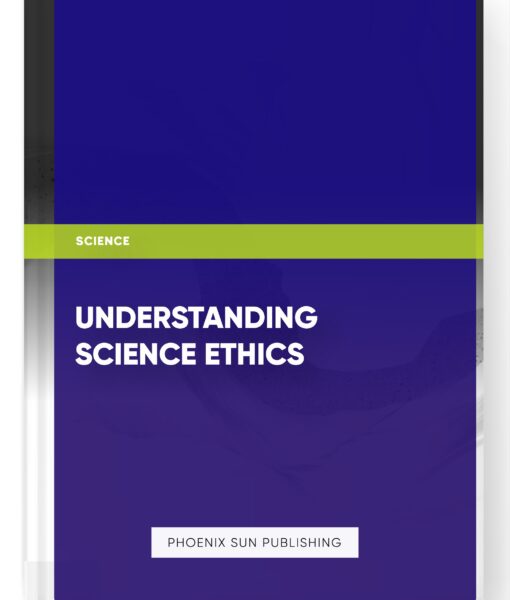 Understanding Science Ethics