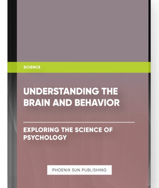 Understanding the Brain and Behavior: Exploring the Science of Psychology