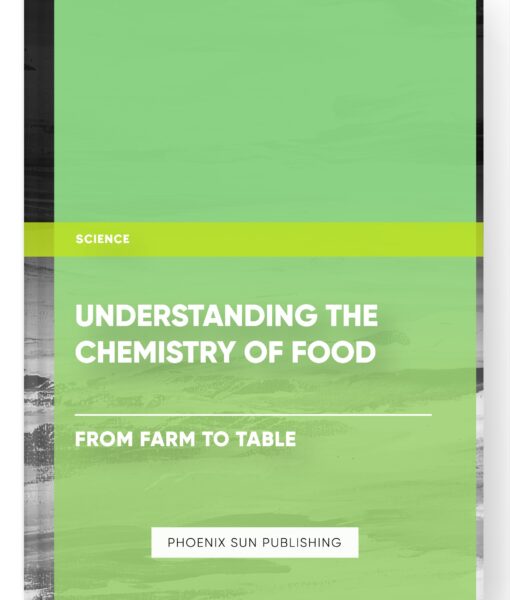 Understanding the Chemistry of Food – From Farm to Table