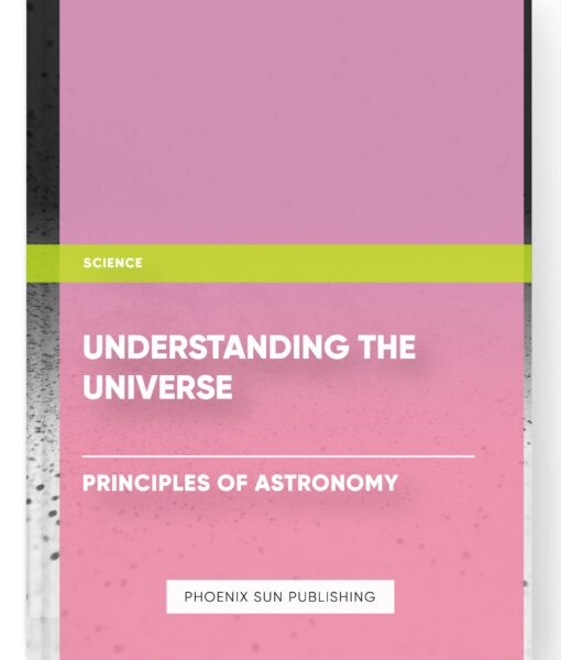 Understanding the Universe: Principles of Astronomy