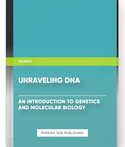 Unraveling DNA: An Introduction to Genetics and Molecular Biology