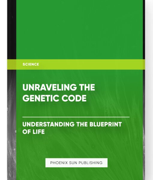 Unraveling the Genetic Code – Understanding the Blueprint of Life