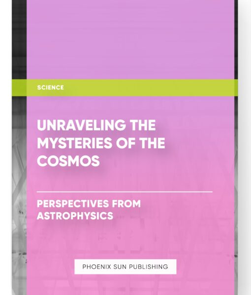 Unraveling the Mysteries of the Cosmos: Perspectives from Astrophysics