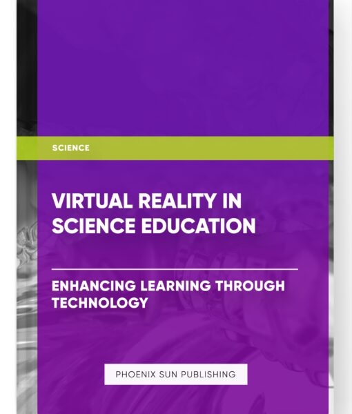 Virtual Reality in Science Education: Enhancing Learning through Technology